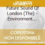 Future Sound Of London (The) - Environment 6.5 cd