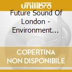 Future Sound Of London - Environment 7.003 cd