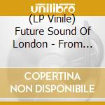 (LP Vinile) Future Sound Of London - From The Archives (Rsd 2024) vinile