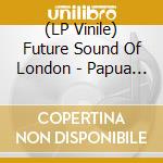 (LP Vinile) Future Sound Of London - Papua New Guinea (Re-Booted) lp vinile