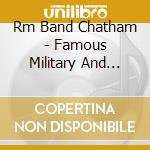 Rm Band Chatham - Famous Military And Concert Marches cd musicale di Rm Band Chatham