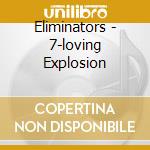 Eliminators - 7-loving Explosion cd musicale di Eliminators