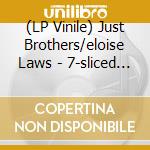 (LP Vinile) Just Brothers/eloise Laws - 7-sliced Tomatoes vinile