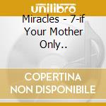 Miracles - 7-if Your Mother Only.. cd