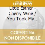Little Esther - Cherry Wine / You Took My Love (7