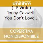 (LP Vinile) Jonny Caswell - You Don't Love Me Anymore/I.O.U (7') vinile