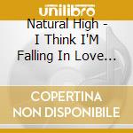 Natural High - I Think I'M Falling In Love With You/Trust In Me (7') cd