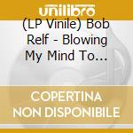 (LP Vinile) Bob Relf - Blowing My Mind To Peices/Girl, You'Re My Kind Of Wonderful (7