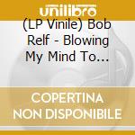 (LP Vinile) Bob Relf - Blowing My Mind To Peices/Girl, You'Re My Kind Of Wonderful (7') vinile