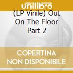 (LP Vinile) Out On The Floor Part 2