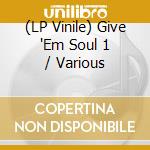 (LP Vinile) Give 'Em Soul 1 / Various vinile