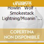Howlin` Wolf - Smokestack Lightning/Moanin` At Midnight (7