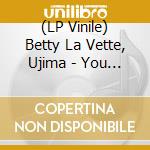 (LP Vinile) Betty La Vette, Ujima - You Made A Believer Out Of Me/I'M Not Ready (7') vinile