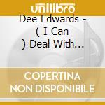 Dee Edwards - ( I Can ) Deal With That (7')