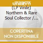 (LP Vinile) Northern & Rare Soul Collector / Various vinile