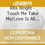 Rita Wright - Touch Me Take Me/Love Is All You Need (7')