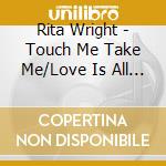 Rita Wright - Touch Me Take Me/Love Is All You Need (7') cd