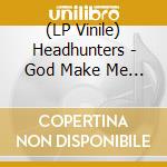 (LP Vinile) Headhunters - God Make Me Funky lp vinile di Headhunters