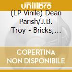 (LP Vinile) Dean Parish/J.B. Troy - Bricks, Broken Bottles And Sticks/Live On (7') vinile