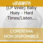 (LP Vinile) Baby Huey - Hard Times/Listen To Me (7') vinile