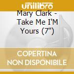 Mary Clark - Take Me I'M Yours (7'')