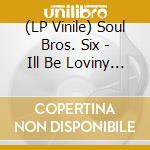 (LP Vinile) Soul Bros. Six - Ill Be Loviny You / Walkin U (7') cd