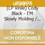 (LP Vinile) Cody Black - I'M Slowly Molding / She Cried Just A Minute (7') cd