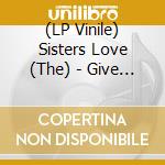 (LP Vinile) Sisters Love (The) - Give Me Your Love / Try It, You'Ll Like It (7') vinile