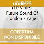 (LP Vinile) Future Sound Of London - Yage vinile