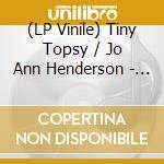 (LP Vinile) Tiny Topsy / Jo Ann Henderson - Tiny Topsy / Jo Ann Henderson vinile