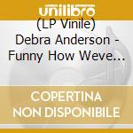 (LP Vinile) Debra Anderson - Funny How Weve Changed Places / Girl I Miss You vinile