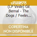 (LP Vinile) Gil Bernal - The Dogs / Feelin Kind A Lonesome vinile
