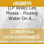 (LP Vinile) Lee Moses - Pouring Water On A Drowning Man / Never In My Life lp vinile