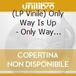 (LP Vinile) Only Way Is Up - Only Way Is Up lp vinile