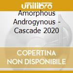 Amorphous Androgynous - Cascade 2020 cd