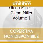 Glenn Miller - Glenn Miller Volume 1 cd