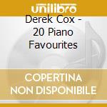 Derek Cox - 20 Piano Favourites cd musicale di Derek Cox
