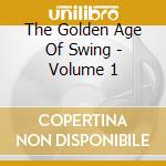 The Golden Age Of Swing - Volume 1 cd musicale di The Golden Age Of Swing
