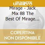 Mirage - Jack Mix 88 The Best Of Mirage [88 Non Stop Hits] cd