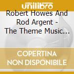 Robert Howes And Rod Argent - The Theme Music From Rescue cd