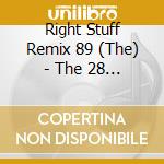 Right Stuff Remix 89 (The) - The 28 Hottest 12 Inch Remixes Of 89 cd musicale di Right Stuff Remix 89 (The)