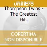 Thompson Twins - The Greatest Hits cd musicale di Thompson Twins