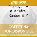 Merseys - A & B Sides, Rarities & M cd musicale di Merseys