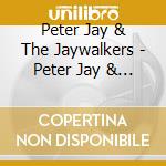 Peter Jay & The Jaywalkers - Peter Jay & The Jaywalkers cd musicale di Peter Jay & The Jaywalkers