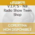 V.I.P.'S - Ndr Radio Show Twen Shop
