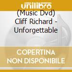 (Music Dvd) Cliff Richard - Unforgettable cd musicale