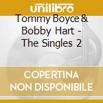 Tommy Boyce & Bobby Hart - The Singles 2 cd musicale di Tommy Boyce & Bobby Hart