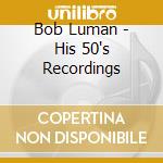 Bob Luman - His 50's Recordings cd