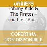 Johnny Kidd & The Pirates - The Lost Bbc Sessions cd