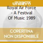 Royal Air Force - A Festival Of Music 1989 cd musicale di Royal Air Force
